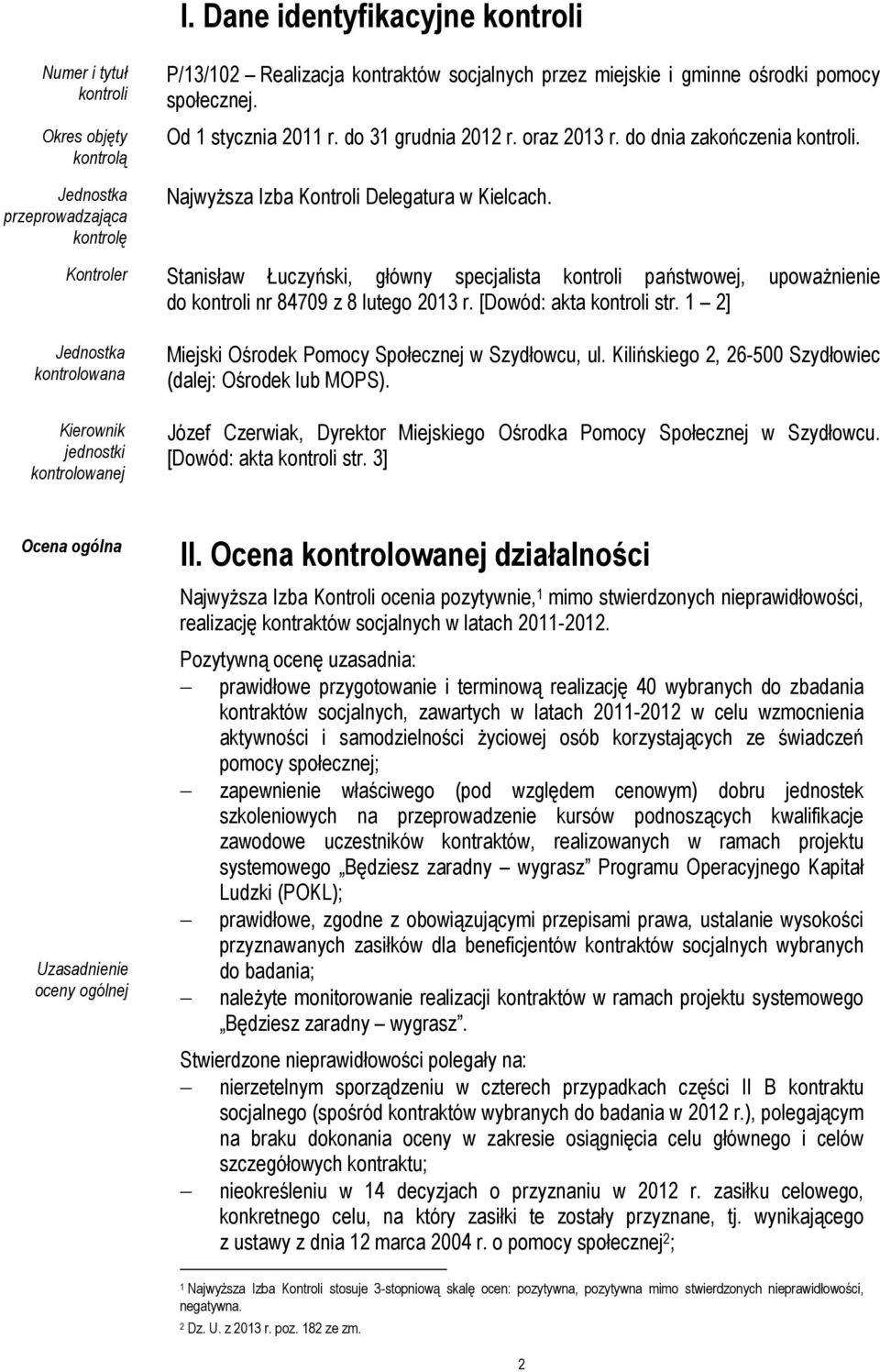 do dnia zakończenia kontroli. Najwyższa Izba Kontroli Delegatura w Kielcach. Kontroler Stanisław Łuczyński, główny specjalista kontroli państwowej, upoważnienie do kontroli nr 84709 z 8 lutego 2013 r.