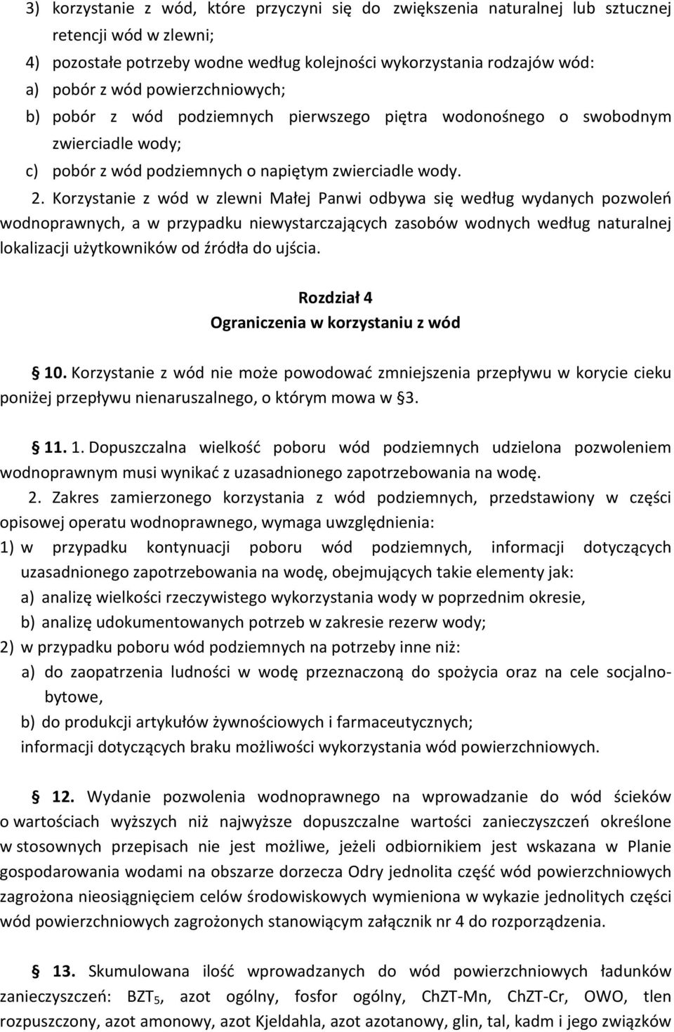 Korzystanie z wód w zlewni Małej Panwi odbywa się według wydanych pozwoleń wodnoprawnych, a w przypadku niewystarczających zasobów wodnych według naturalnej lokalizacji użytkowników od źródła do