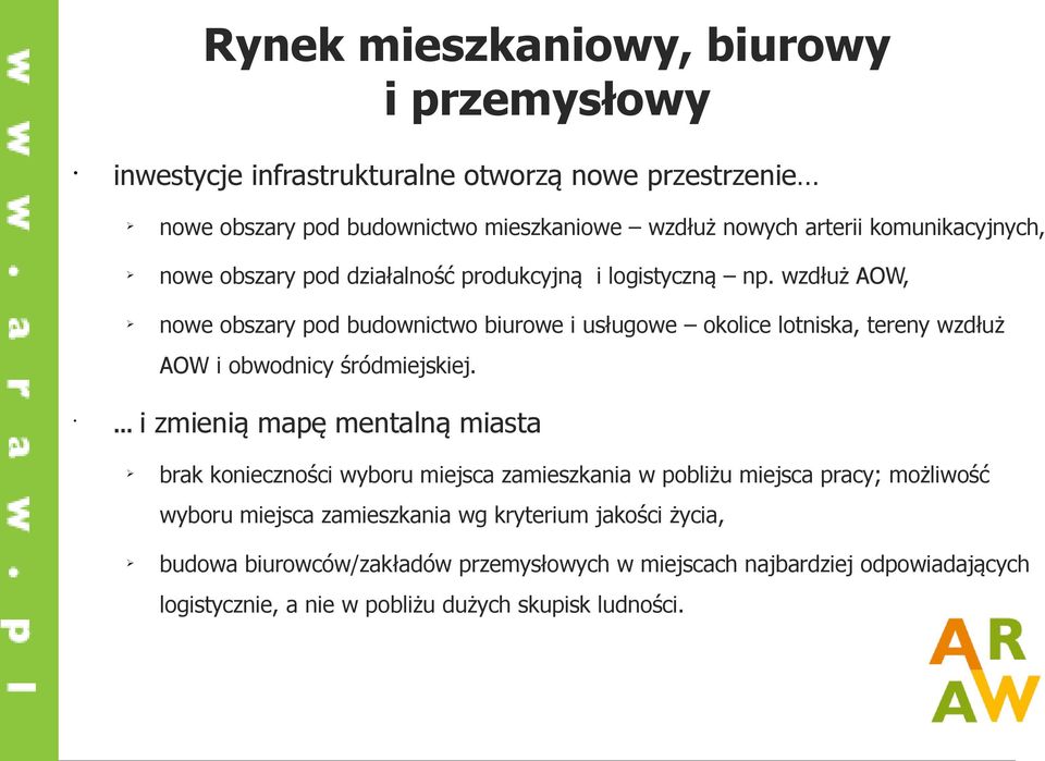 wzdłuż AOW, nowe obszary pod budownictwo biurowe i usługowe okolice lotniska, tereny wzdłuż AOW i obwodnicy śródmiejskiej.