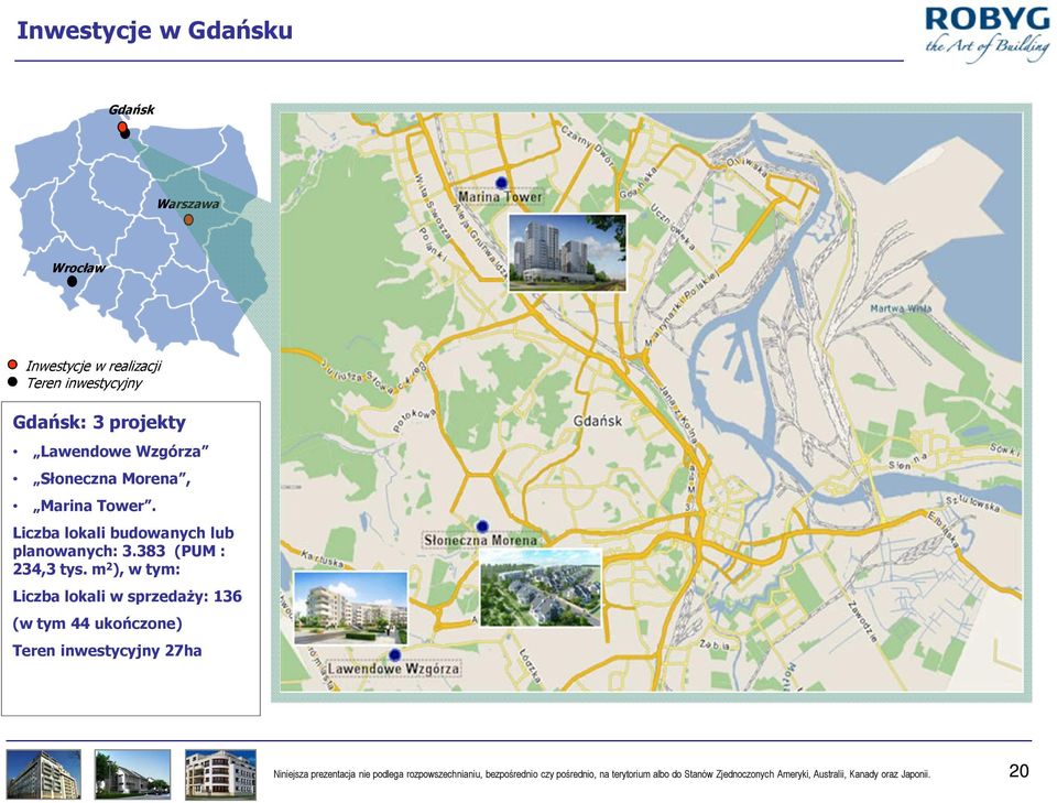 m 2 ), w tym: Liczba lokali w sprzedaży: 136 (w tym 44 ukończone) Teren inwestycyjny 27ha Niniejsza prezentacja nie
