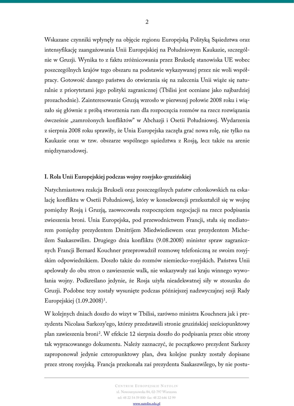 Gotowość danego państwa do otwierania się na zalecenia Unii wiąże się naturalnie z priorytetami jego polityki zagranicznej (Tbilisi jest oceniane jako najbardziej prozachodnie).