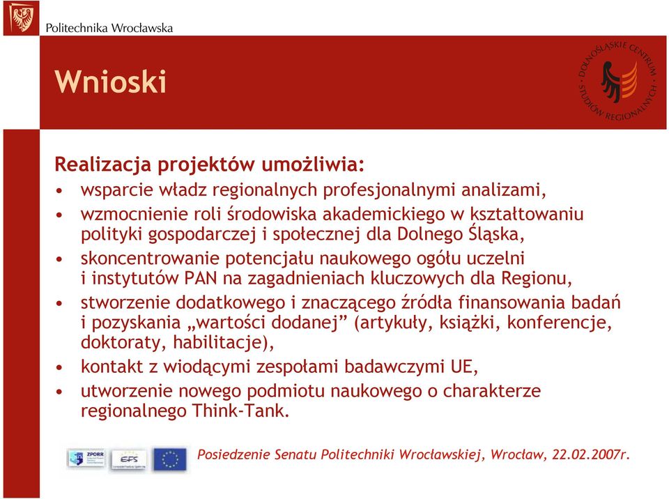 zagadnieniach kluczowych dla Regionu, stworzenie dodatkowego i znaczącego źródła finansowania badań i pozyskania wartości dodanej (artykuły,