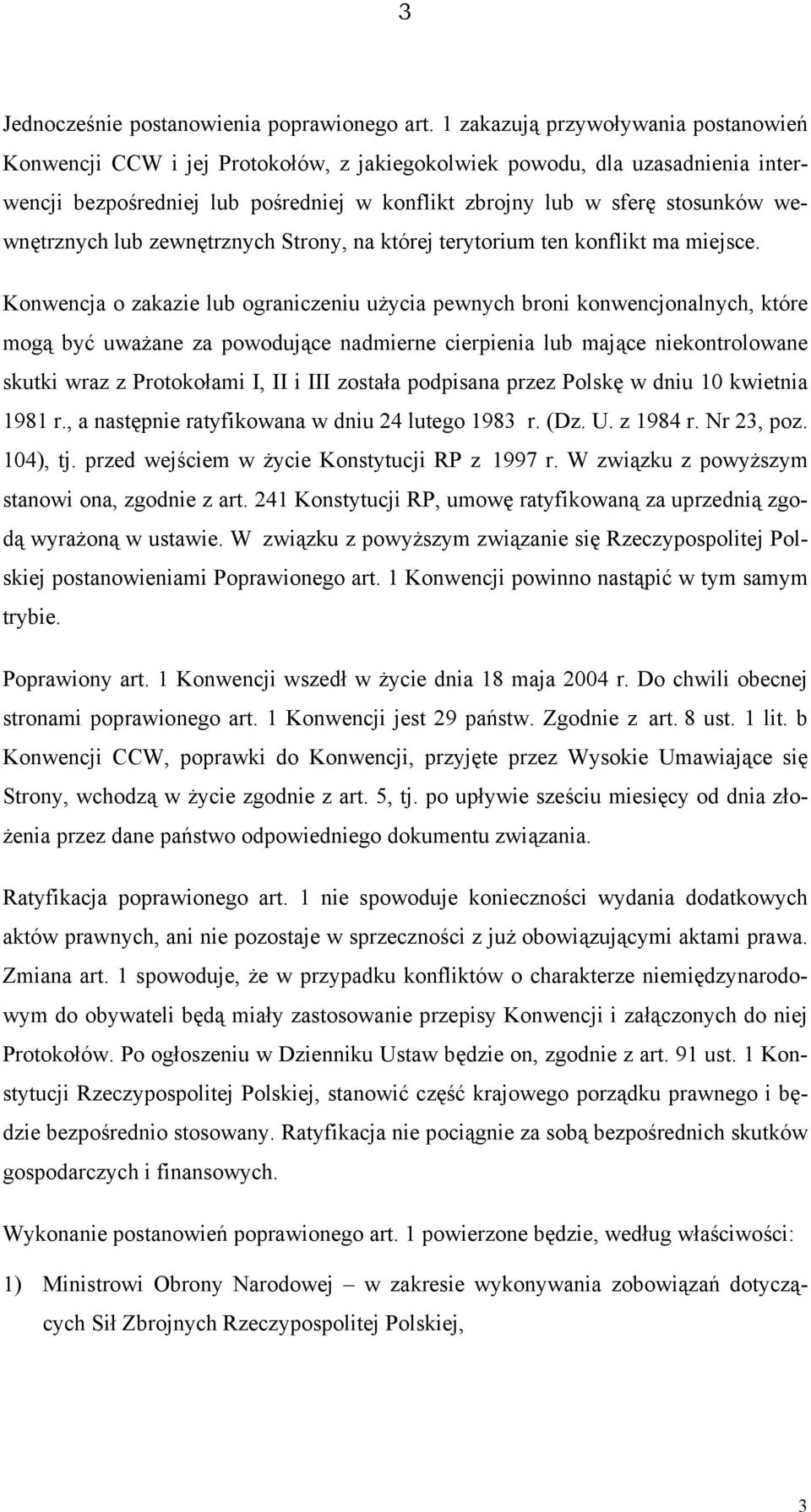 wewnętrznych lub zewnętrznych Strony, na której terytorium ten konflikt ma miejsce.