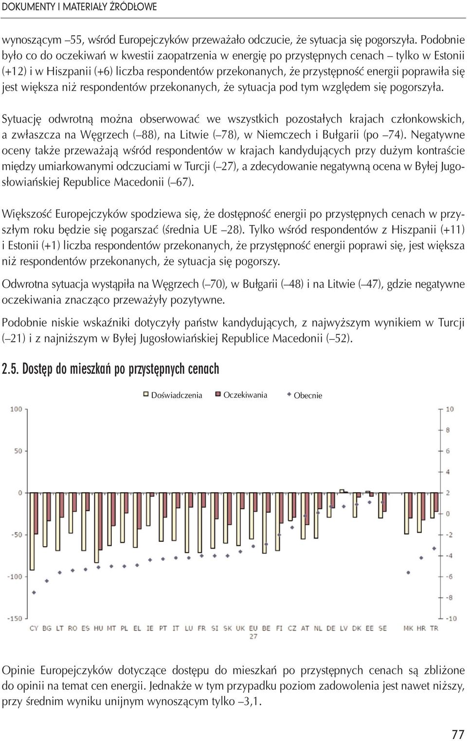 jest większa niż respondentów przekonanych, że sytuacja pod tym względem się pogorszyła.