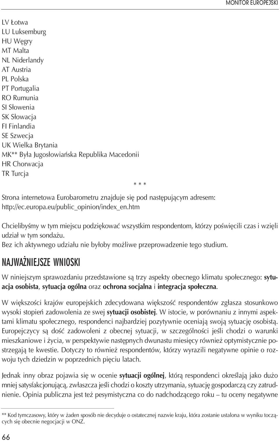 htm Chcielibyśmy w tym miejscu podziękować wszystkim respondentom, którzy poświęcili czas i wzięli udział w tym sondażu. Bez ich aktywnego udziału nie byłoby możliwe przeprowadzenie tego studium.