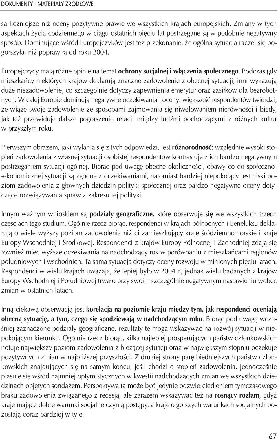 Dominujące wśród Europejczyków jest też przekonanie, że ogólna sytuacja raczej się pogorszyła, niż poprawiła od roku 2004.