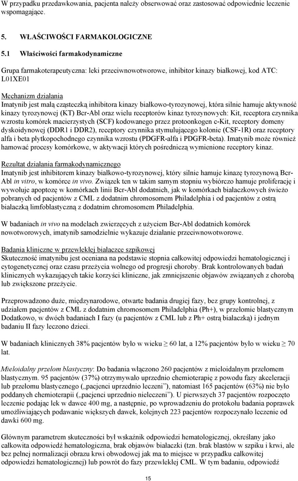 białkowo-tyrozynowej, która silnie hamuje aktywność kinazy tyrozynowej (KT) Bcr-Abl oraz wielu receptorów kinaz tyrozynowych: Kit, receptora czynnika wzrostu komórek macierzystych (SCF) kodowanego