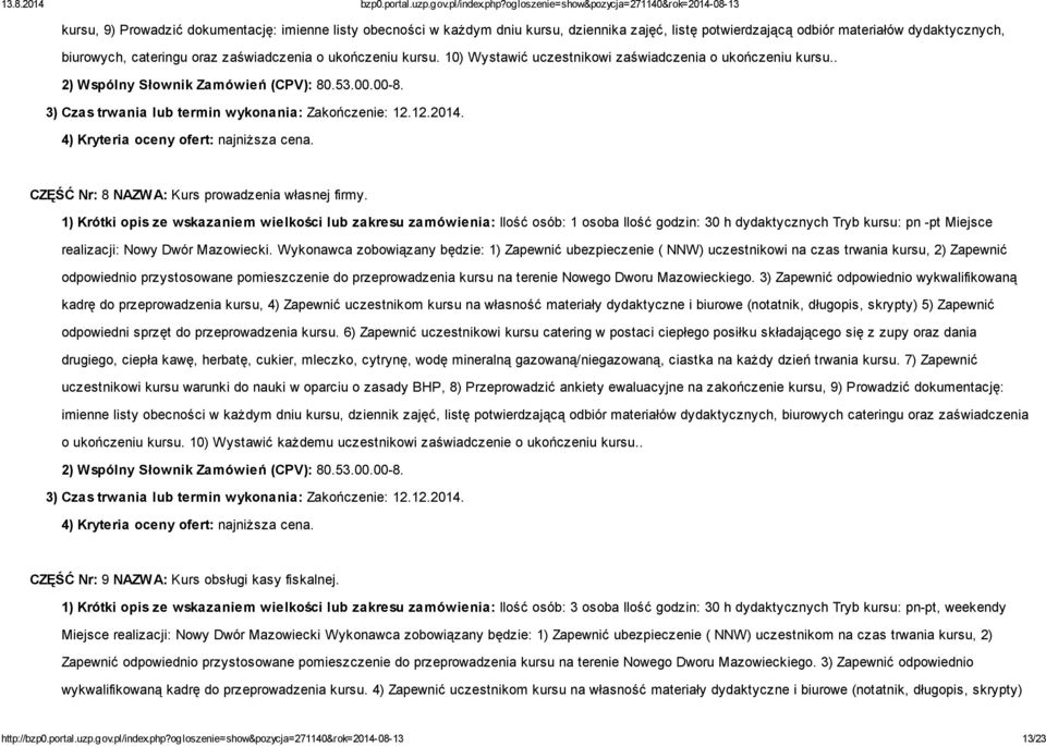 1) Krótki opis ze wskazaniem wielkości lub zakresu zamówienia: Ilość osób: 1 osoba Ilość godzin: 30 h dydaktycznych Tryb kursu: pn -pt Miejsce realizacji: Nowy Dwór Mazowiecki.