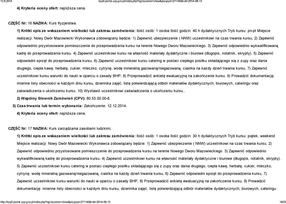 będzie: 1) Zapewnić ubezpieczenie ( NNW) uczestnikowi na czas trwania kursu, 2) Zapewnić odpowiednio przystosowane pomieszczenie do przeprowadzenia kursu na terenie Nowego Dworu Mazowieckiego.