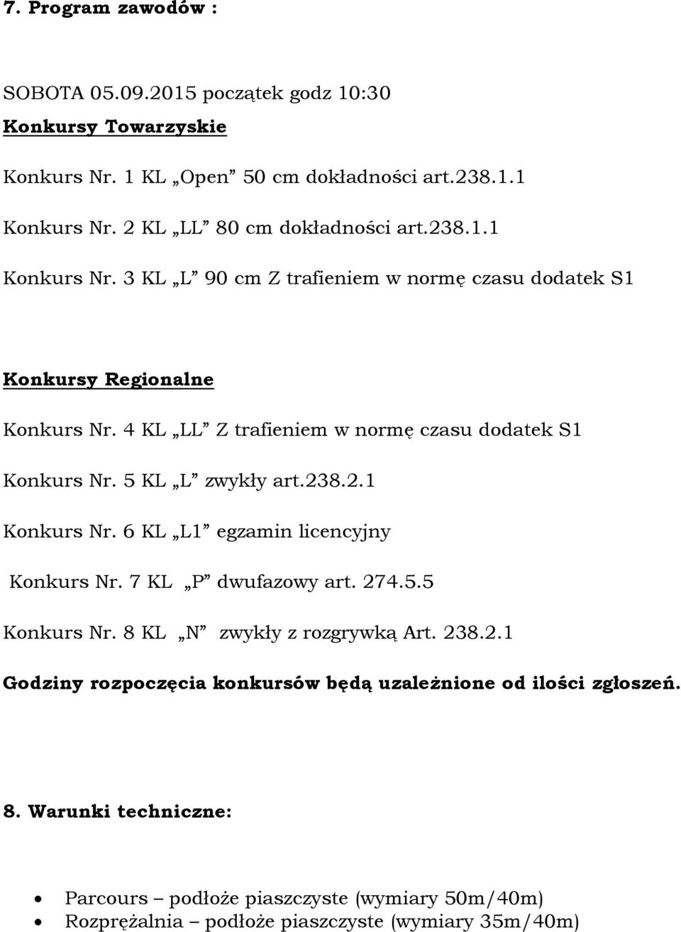 4 KL LL Z trafieniem w normę czasu dodatek S1 Konkurs Nr. 5 KL L zwykły art.238.2.1 Konkurs Nr. 6 KL L1 egzamin licencyjny Konkurs Nr. 7 KL P dwufazowy art. 274.5.5 Konkurs Nr.