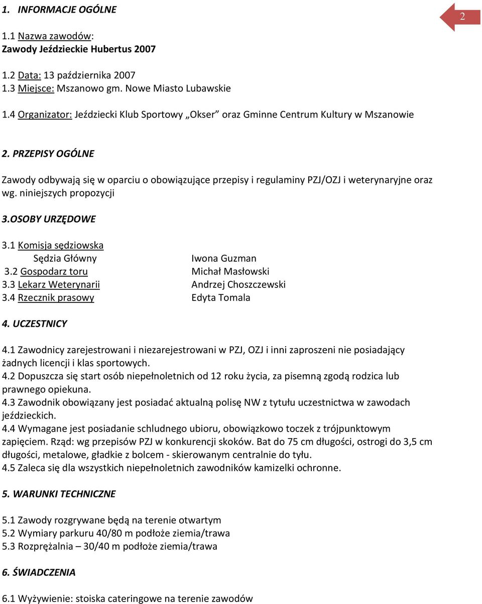 PRZEPISY OGÓLNE Zawody odbywają się w oparciu o obowiązujące przepisy i regulaminy PZJ/OZJ i weterynaryjne oraz wg. niniejszych propozycji 3.OSOBY URZĘDOWE 3.