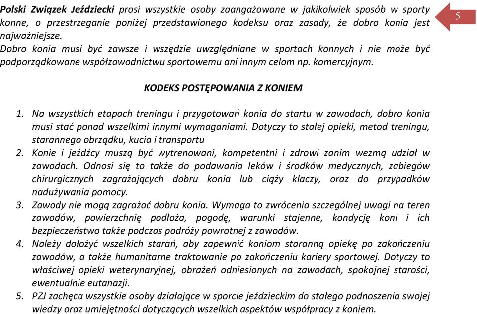 Na wszystkich etapach treningu i przygotowań konia do startu w zawodach, dobro konia musi stać ponad wszelkimi innymi wymaganiami.