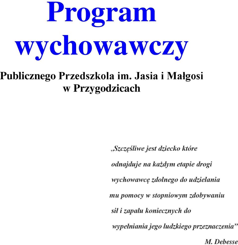 na każdym etapie drogi wychowawcę zdolnego do udzielania mu pomocy w