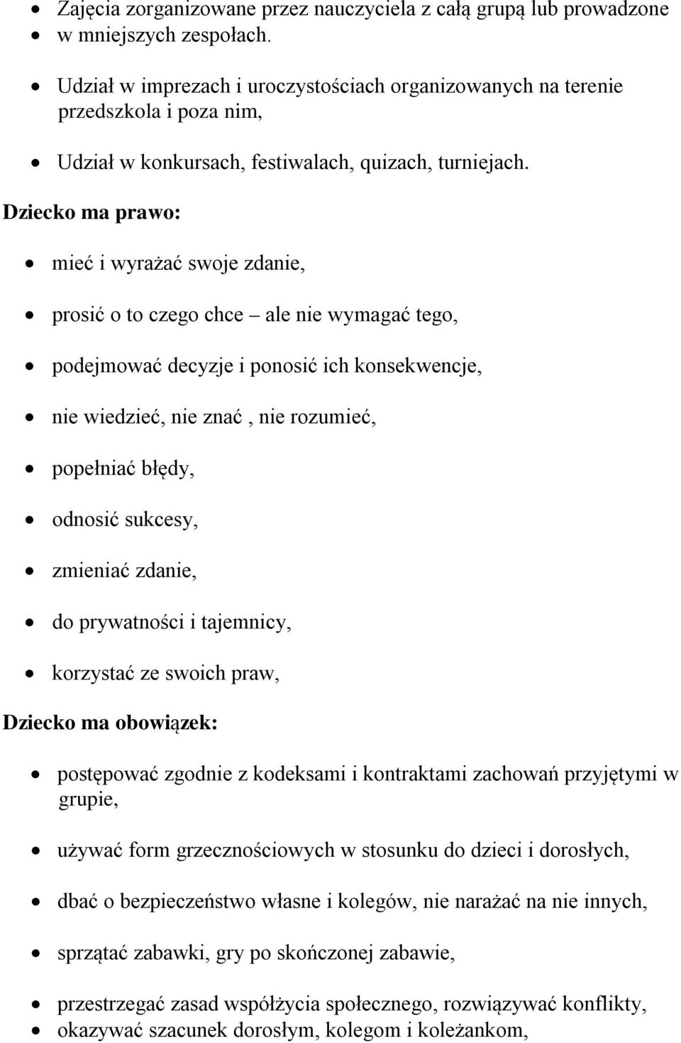 Dziecko ma prawo: mieć i wyrażać swoje zdanie, prosić o to czego chce ale nie wymagać tego, podejmować decyzje i ponosić ich konsekwencje, nie wiedzieć, nie znać, nie rozumieć, popełniać błędy,