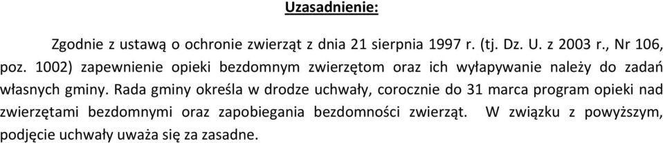 1002) zapewnienie opieki bezdomnym zwierzętom oraz ich wyłapywanie należy do zadań własnych gminy.