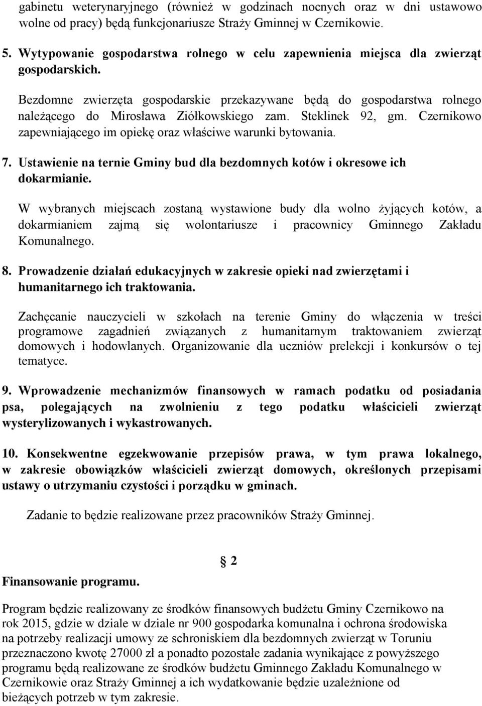 Bezdomne zwierzęta gospodarskie przekazywane będą do gospodarstwa rolnego należącego do Mirosława Ziółkowskiego zam. Steklinek 92, gm.