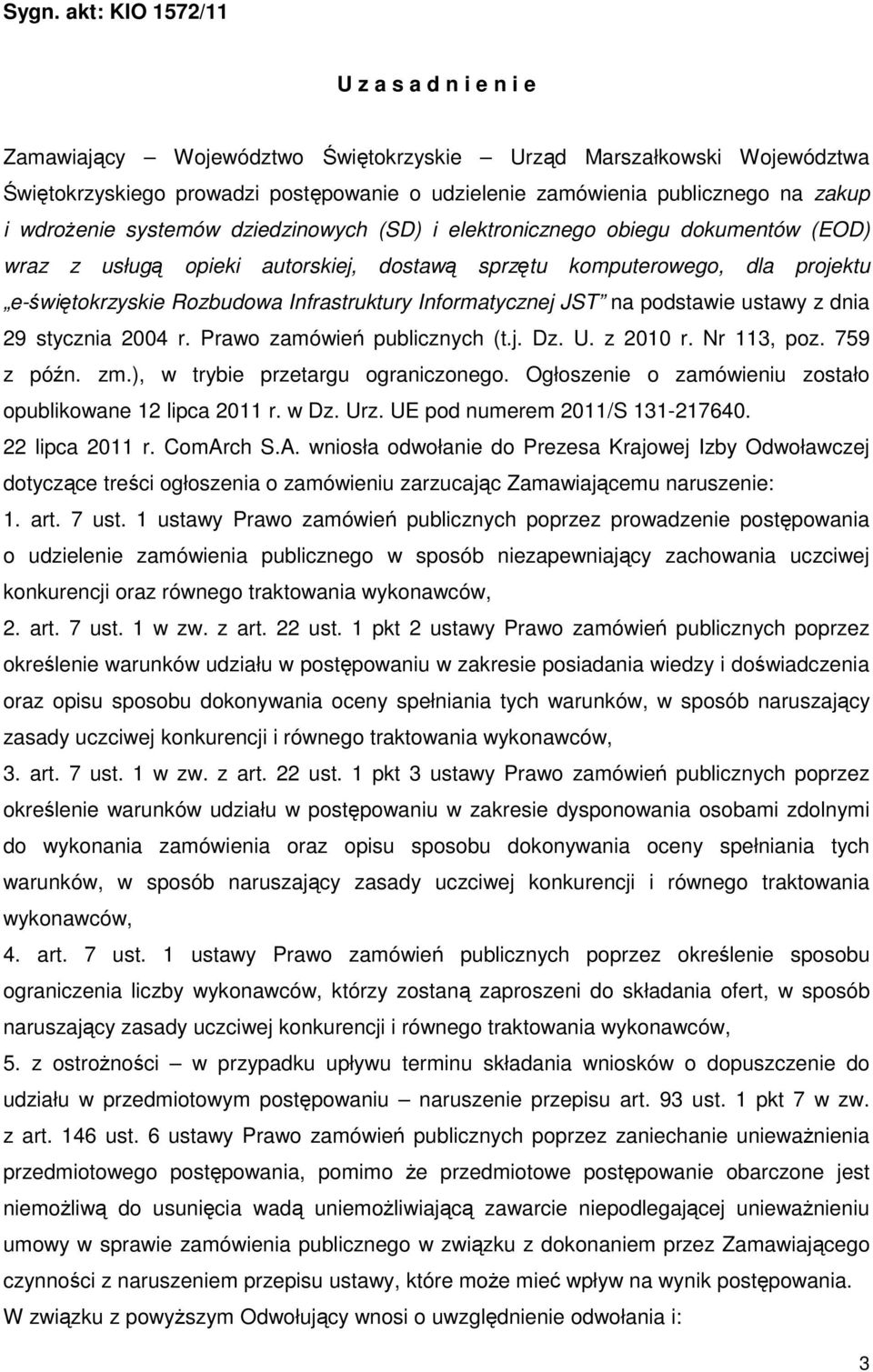 Infrastruktury Informatycznej JST na podstawie ustawy z dnia 29 stycznia 2004 r. Prawo zamówień publicznych (t.j. Dz. U. z 2010 r. Nr 113, poz. 759 z późn. zm.), w trybie przetargu ograniczonego.