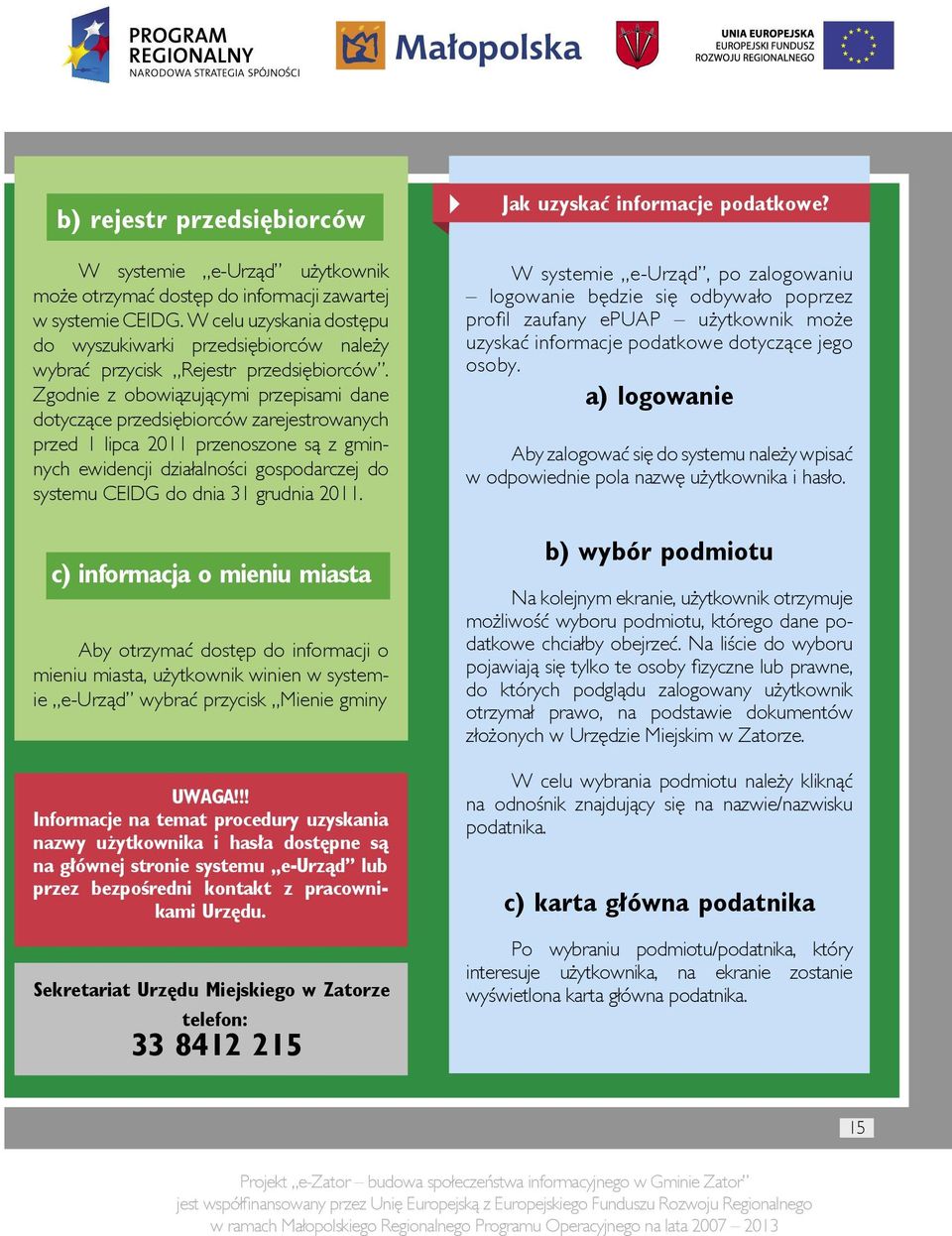 Zgodnie z obowiązującymi przepisami dane dotyczące przedsiębiorców zarejestrowanych przed 1 lipca 2011 przenoszone są z gminnych ewidencji działalności gospodarczej do systemu CEIDG do dnia 31