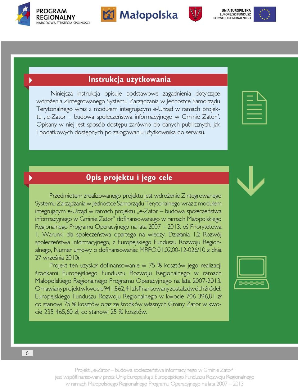 Opisany w niej jest sposób dostępu zarówno do danych publicznych, jak i podatkowych dostępnych po zalogowaniu użytkownika do serwisu.