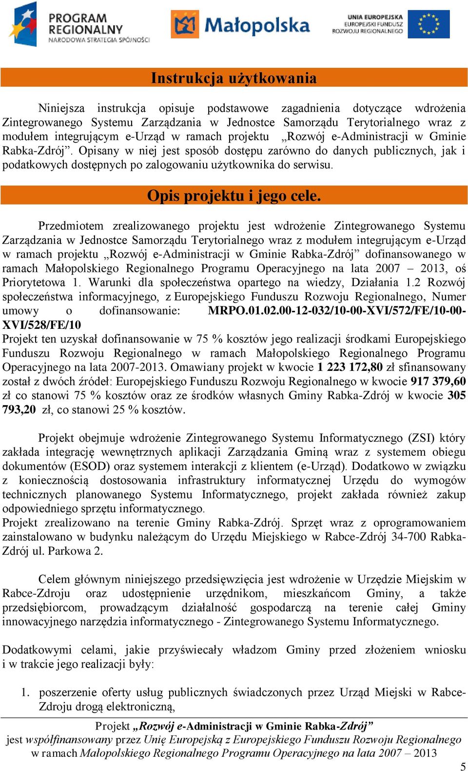 Opisany w niej jest sposób dostępu zarówno do danych publicznych, jak i podatkowych dostępnych po zalogowaniu użytkownika do serwisu. Opis projektu i jego cele.