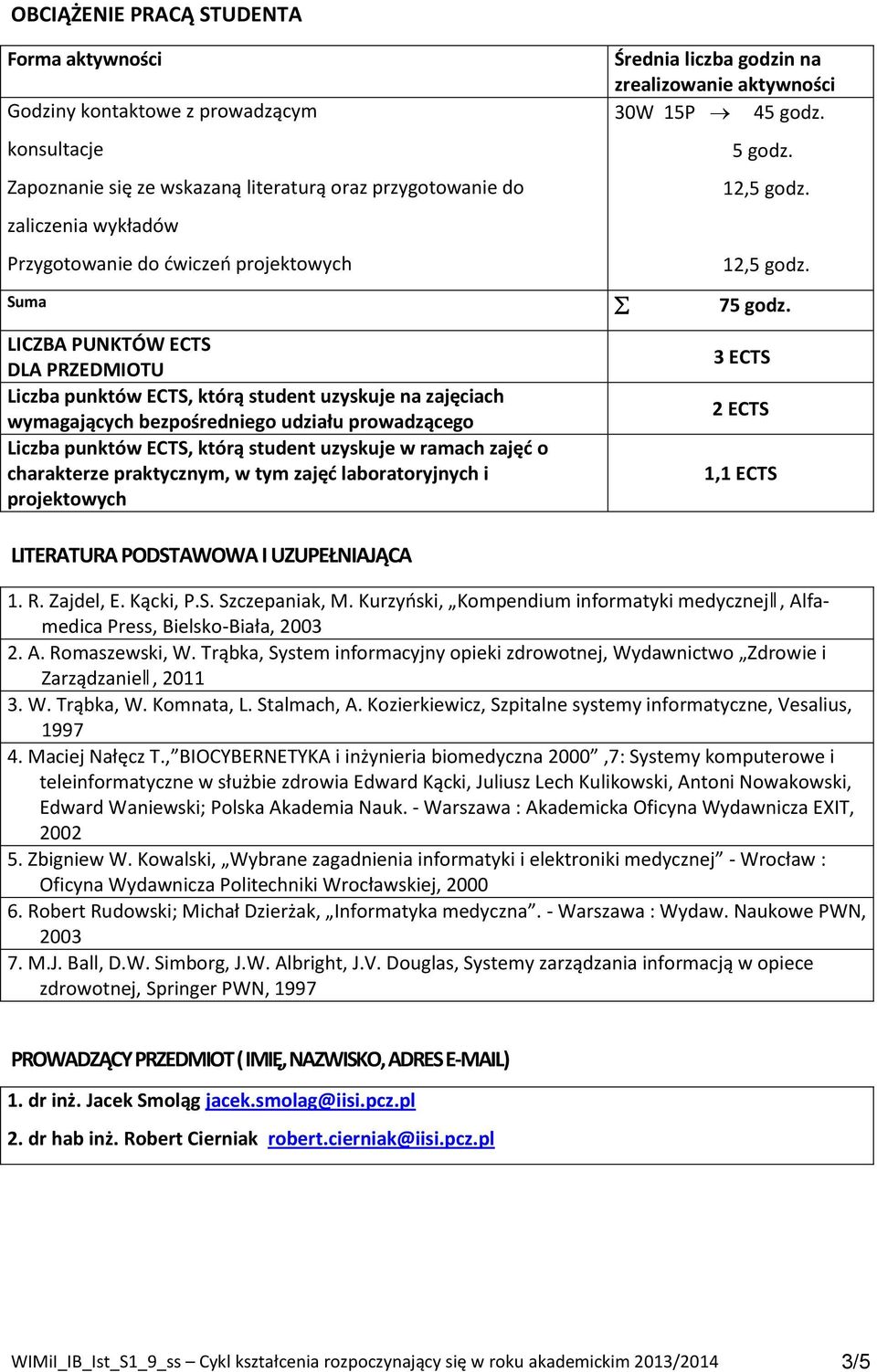 LICZBA PUNKTÓW ECTS DLA PRZEDMIOTU Liczba punktów ECTS, którą student uzyskuje na zajęciach wymagających bezpośredniego udziału prowadzącego Liczba punktów ECTS, którą student uzyskuje w ramach zajęć
