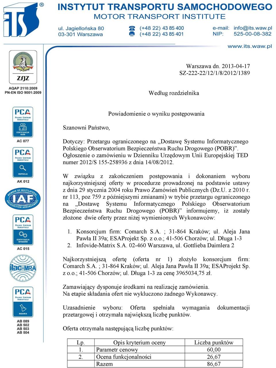 Obserwatorium Bezpieczeństwa Ruchu Drogowego (POBR). Ogłoszenie o zamówieniu w Dzienniku Urzędowym Unii Europejskiej TED numer 2012/S 155-258936 z dnia 14/08/2012.