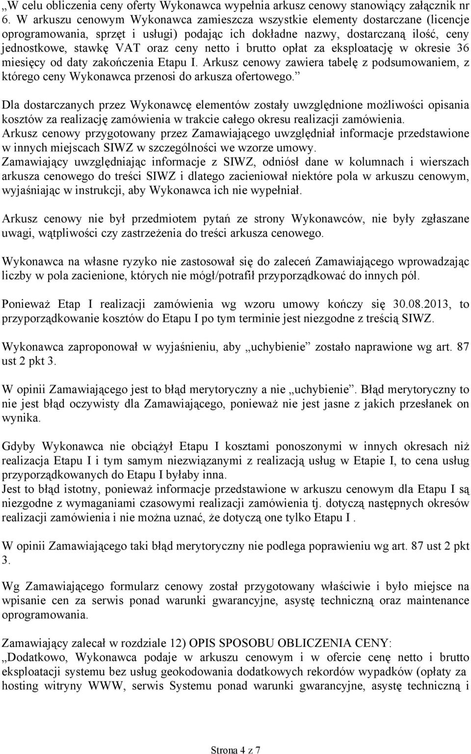 netto i brutto opłat za eksploatację w okresie 36 miesięcy od daty zakończenia Etapu I. Arkusz cenowy zawiera tabelę z podsumowaniem, z którego ceny Wykonawca przenosi do arkusza ofertowego.