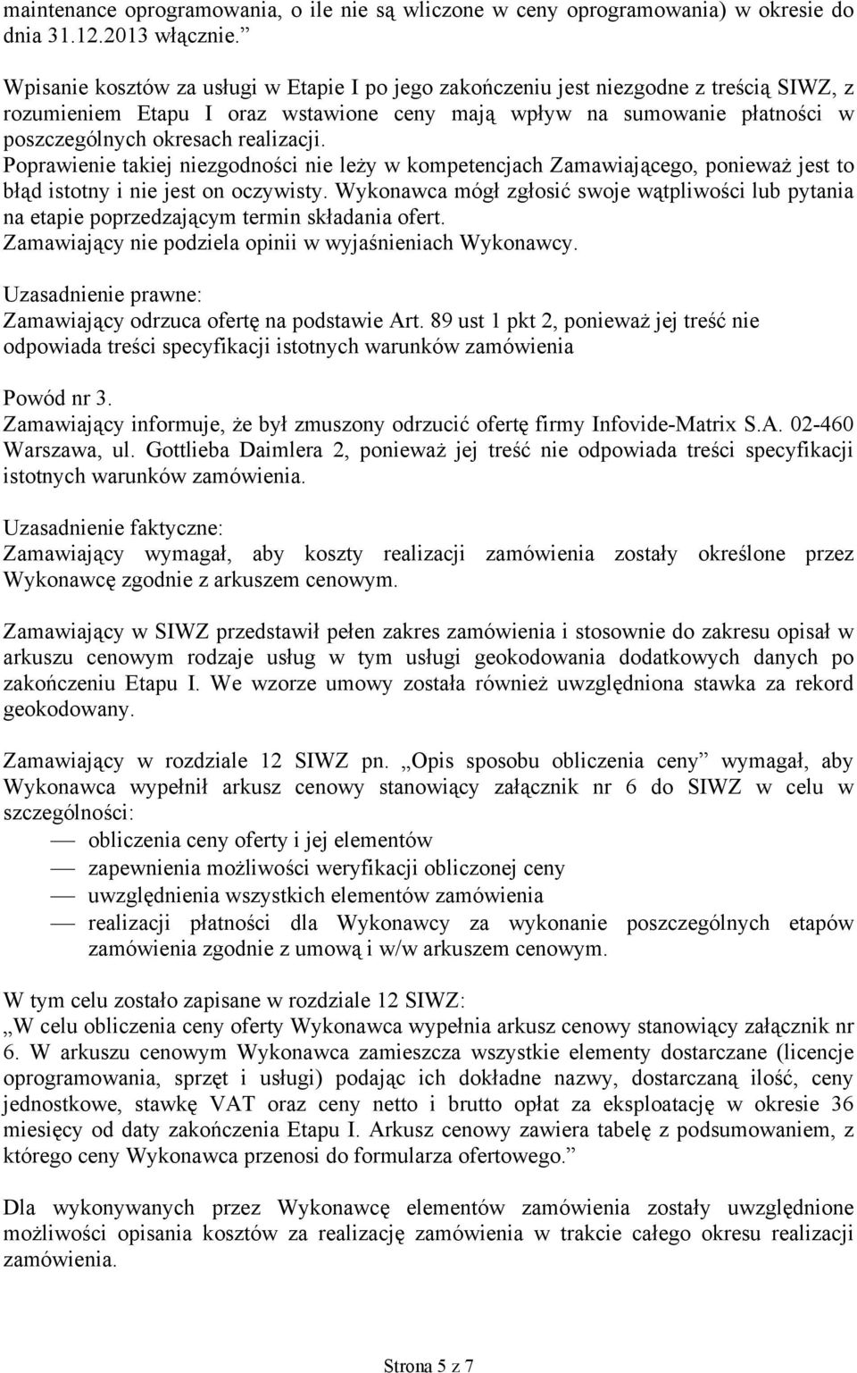 realizacji. Poprawienie takiej niezgodności nie leży w kompetencjach Zamawiającego, ponieważ jest to błąd istotny i nie jest on oczywisty.