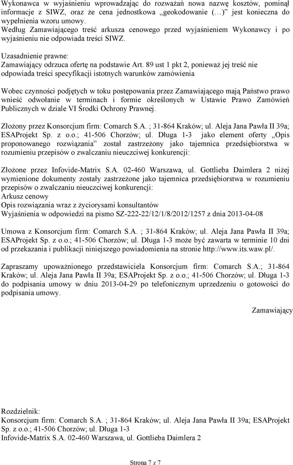 89 ust 1 pkt 2, ponieważ jej treść nie odpowiada treści specyfikacji istotnych warunków zamówienia Wobec czynności podjętych w toku postępowania przez Zamawiającego mają Państwo prawo wnieść