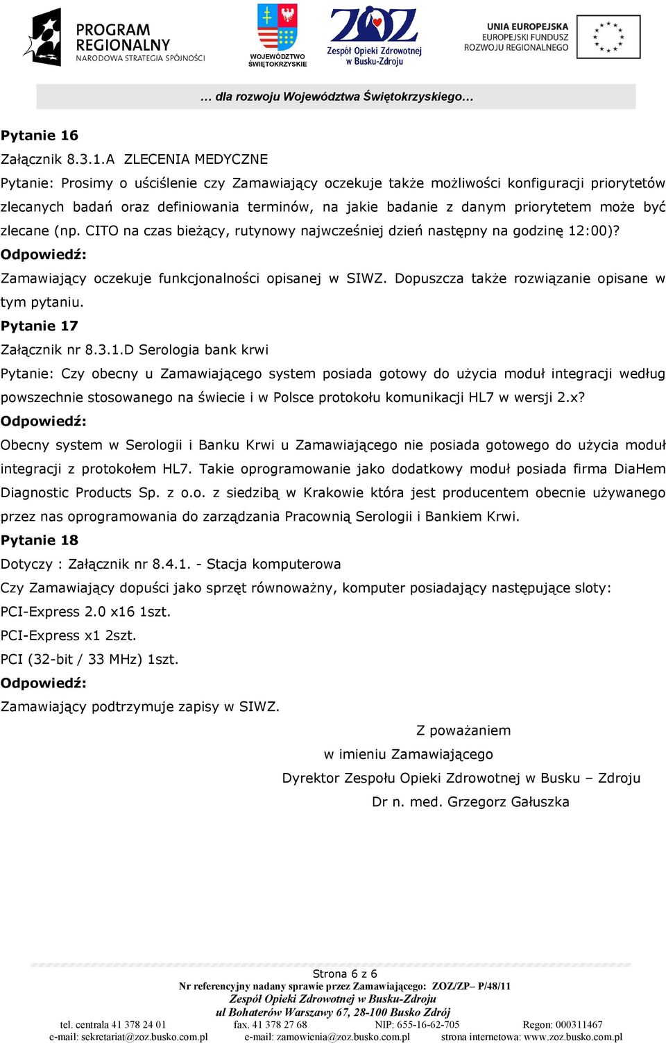 A ZLECENIA MEDYCZNE Pytanie: Prosimy o uściślenie czy Zamawiający oczekuje takŝe moŝliwości konfiguracji priorytetów zlecanych badań oraz definiowania terminów, na jakie badanie z danym priorytetem