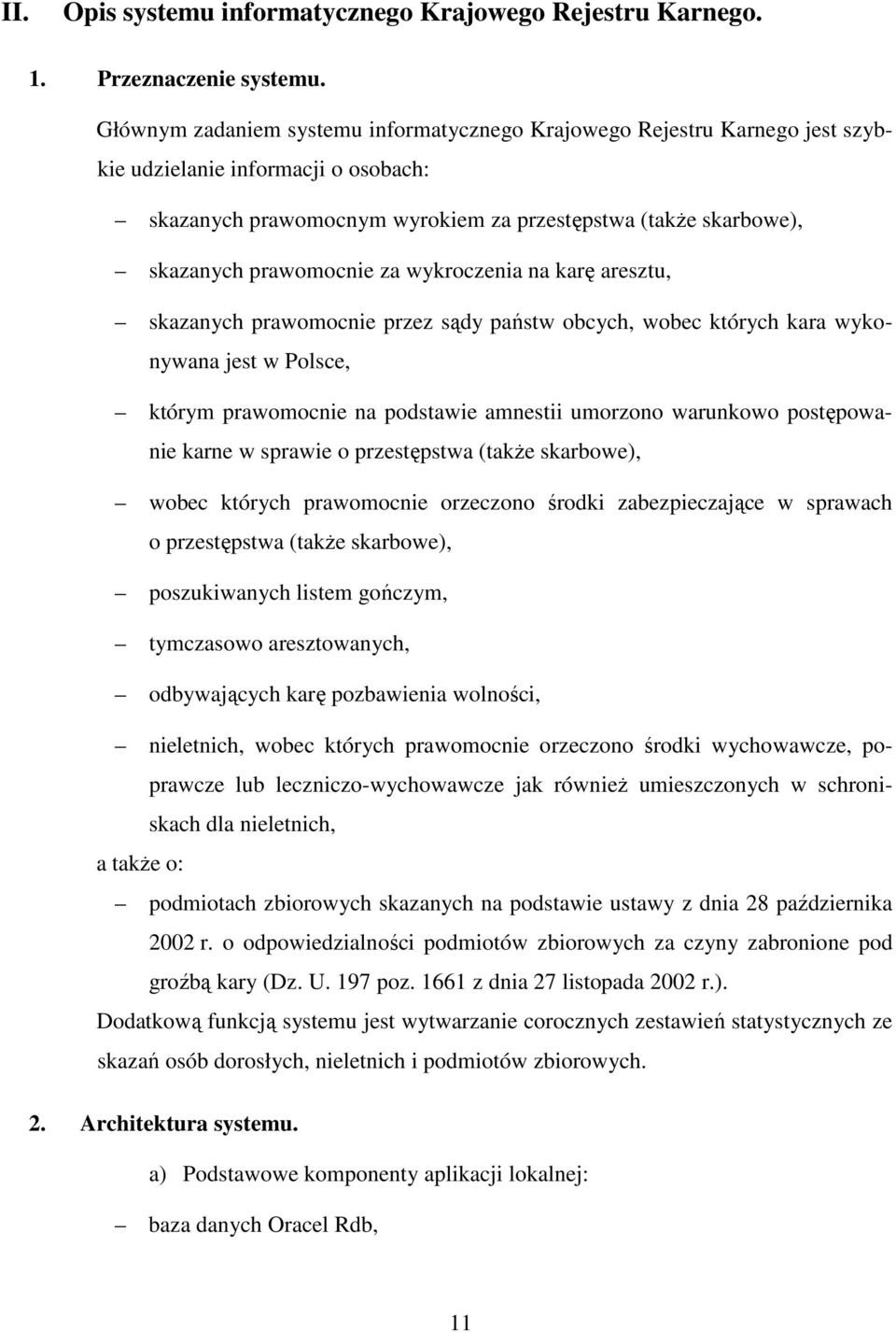 prawomocnie za wykroczenia na karę aresztu, skazanych prawomocnie przez sądy państw obcych, wobec których kara wykonywana jest w Polsce, którym prawomocnie na podstawie amnestii umorzono warunkowo