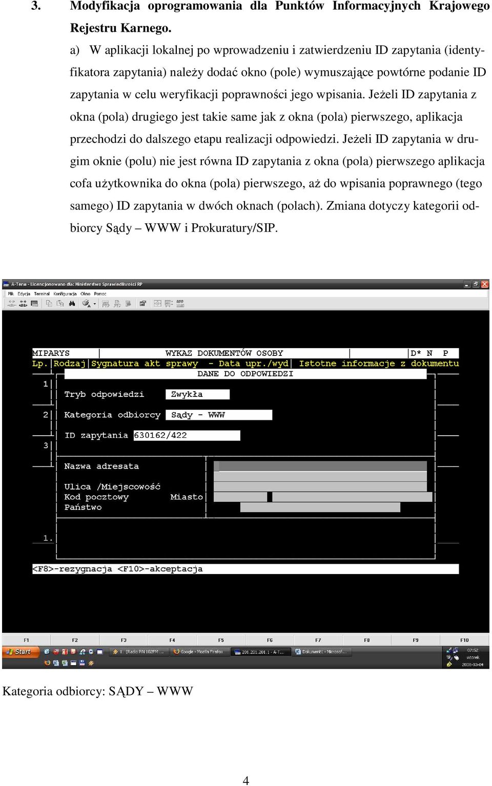 poprawności jego wpisania. JeŜeli ID zapytania z okna (pola) drugiego jest takie same jak z okna (pola) pierwszego, aplikacja przechodzi do dalszego etapu realizacji odpowiedzi.