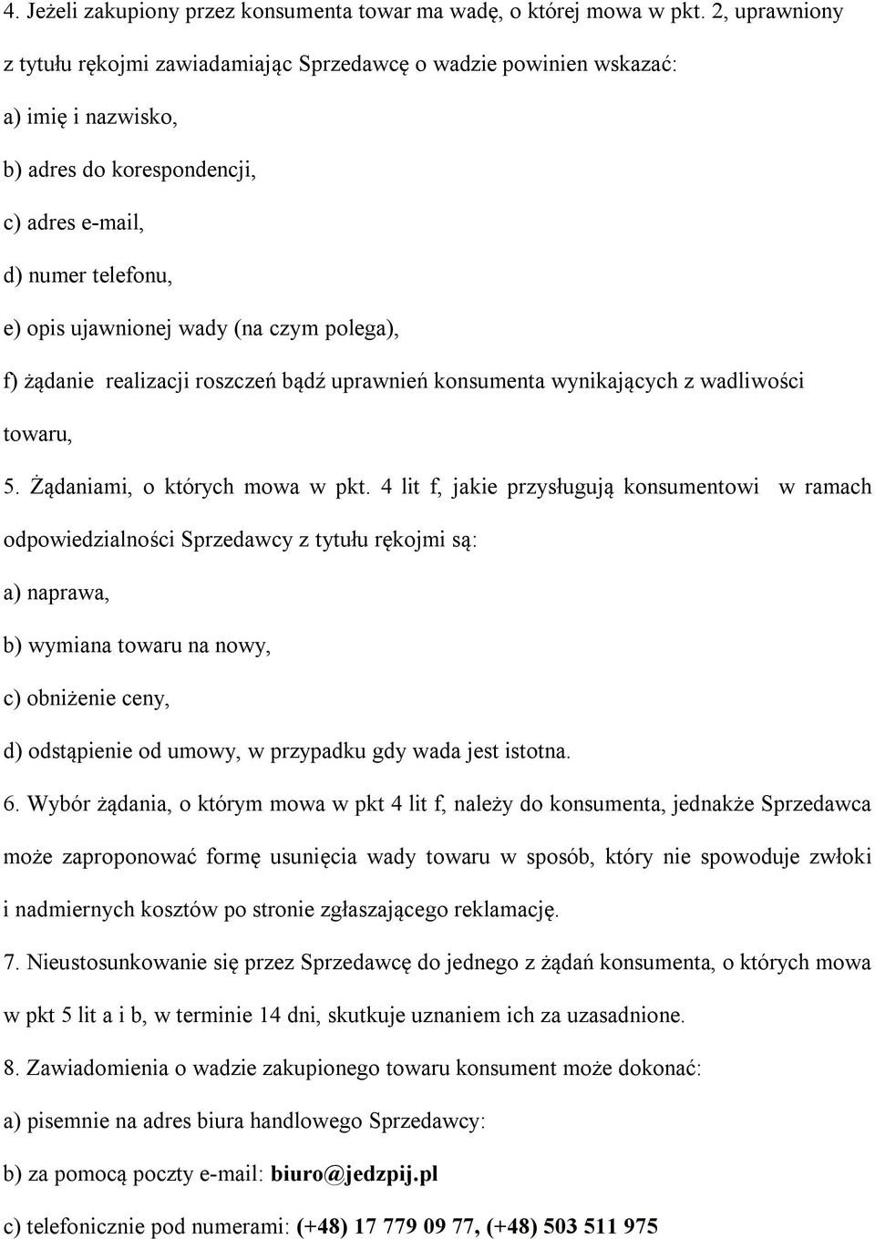 polega), f) żądanie realizacji roszczeń bądź uprawnień konsumenta wynikających z wadliwości towaru, 5. Żądaniami, o których mowa w pkt.