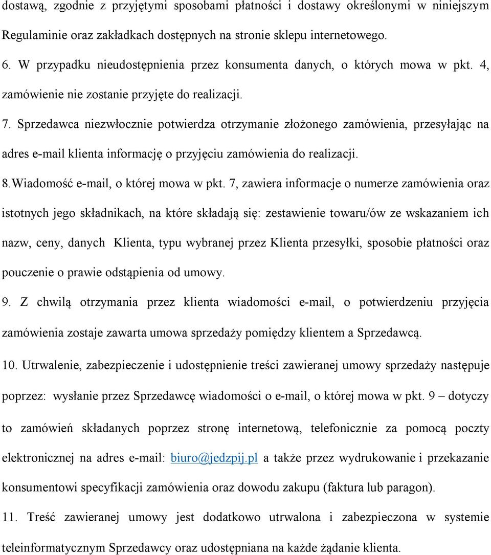 Sprzedawca niezwłocznie potwierdza otrzymanie złożonego zamówienia, przesyłając na adres e-mail klienta informację o przyjęciu zamówienia do realizacji. 8.Wiadomość e-mail, o której mowa w pkt.