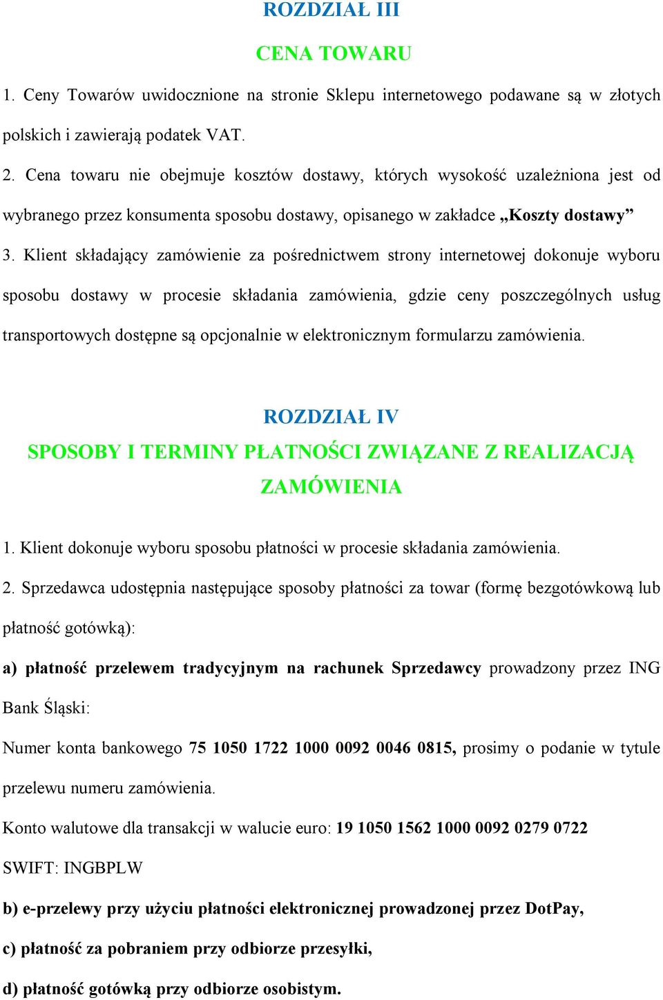 Klient składający zamówienie za pośrednictwem strony internetowej dokonuje wyboru sposobu dostawy w procesie składania zamówienia, gdzie ceny poszczególnych usług transportowych dostępne są