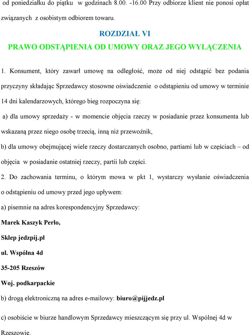 bieg rozpoczyna się: a) dla umowy sprzedaży - w momencie objęcia rzeczy w posiadanie przez konsumenta lub wskazaną przez niego osobę trzecią, inną niż przewoźnik, b) dla umowy obejmującej wiele