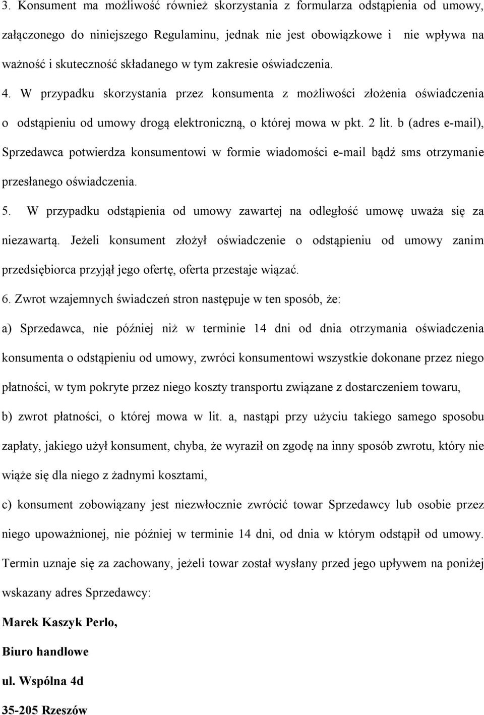 b (adres e-mail), Sprzedawca potwierdza konsumentowi w formie wiadomości e-mail bądź sms otrzymanie przesłanego oświadczenia. 5.