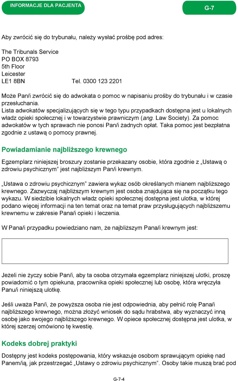 Lista adwokatów specjalizujących się w tego typu przypadkach dostępna jest u lokalnych władz opieki społecznej i w towarzystwie prawniczym (ang. Law Society).