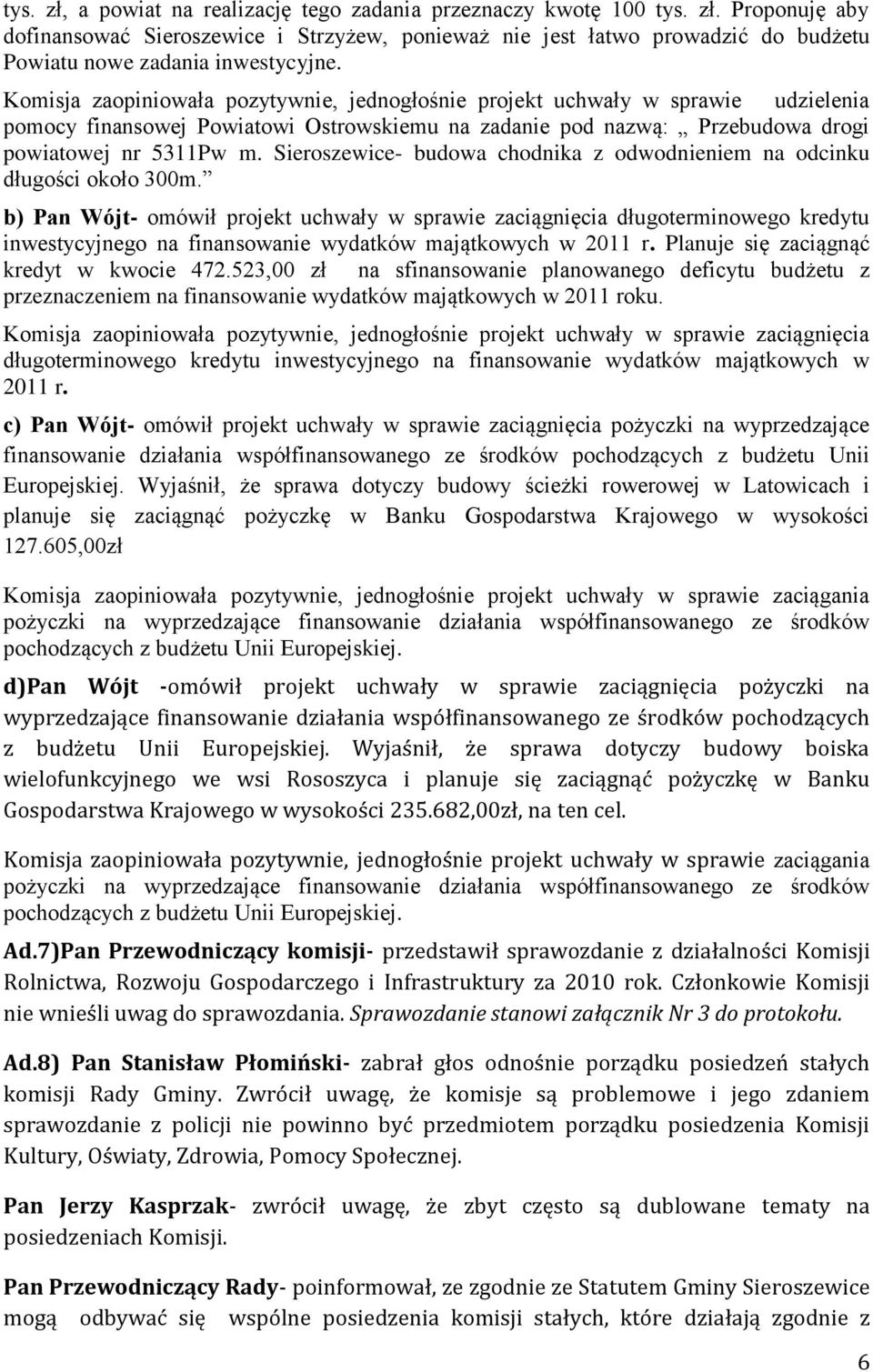 Sieroszewice- budowa chodnika z odwodnieniem na odcinku długości około 300m.