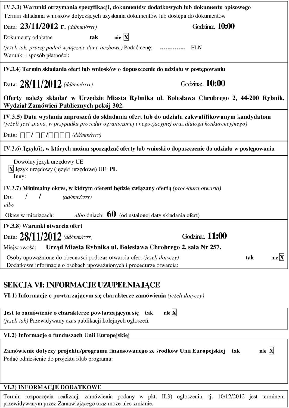 4) Termin składania ofert lub wniosków o dopuszczenie do udziału w postępowaniu Data: 28/11/2012 (dd/mm/rrrr) Godzina:. 10:00 Oferty należy składać w Urzędzie Miasta Rybnika ul.