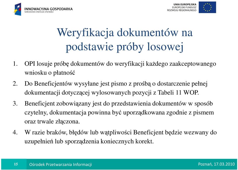 Beneficjent zobowiązany jest do przedstawienia dokumentów w sposób czytelny, dokumentacja powinna być uporządkowana zgodnie z pismem oraz trwale