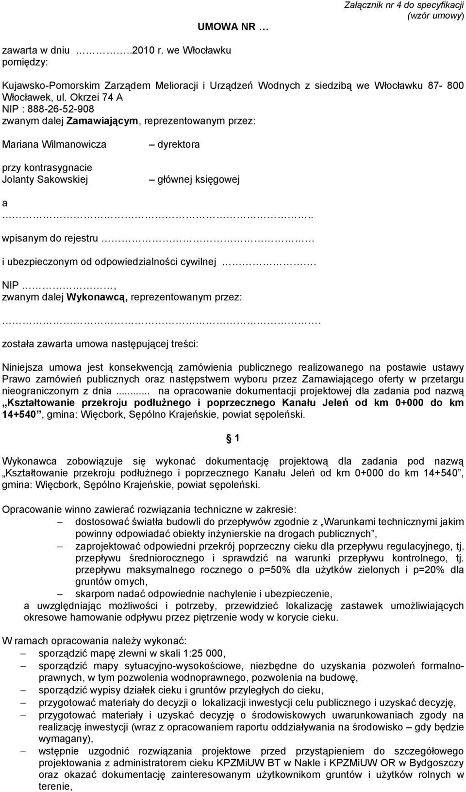 Okrzei 74 A NIP : 888-26-52-908 zwanym dalej Zamawiającym, reprezentowanym przez: Mariana Wilmanowicza dyrektora przy kontrasygnacie Jolanty Sakowskiej głównej księgowej a.