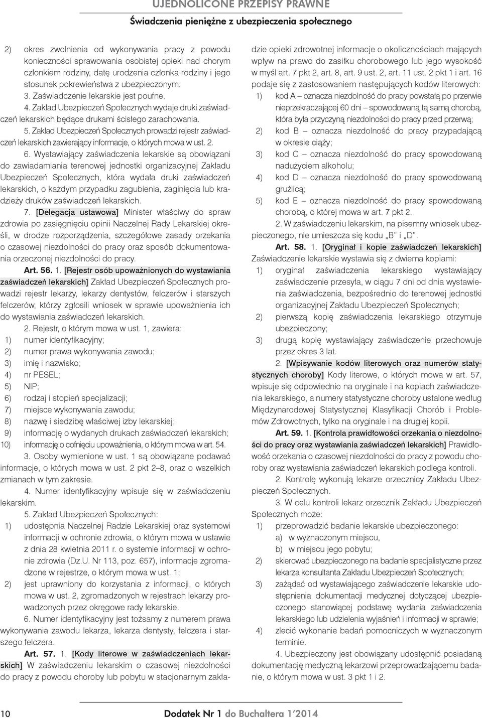 Zakład Ubezpieczeń Społecznych prowadzi rejestr zaświadczeń lekarskich zawierający informacje, o których mowa w ust. 2. 6.