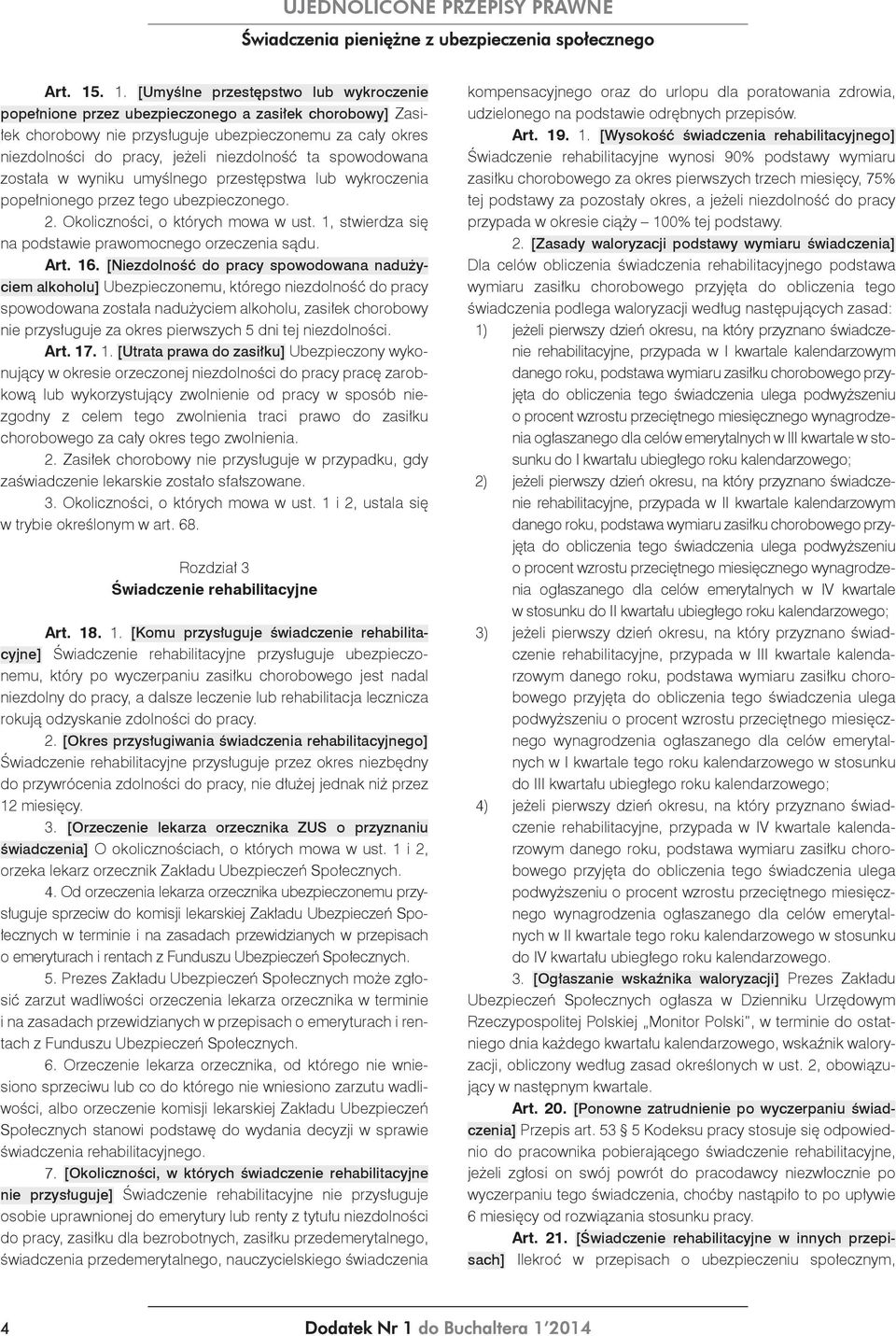 niezdolność ta spowodowana została w wyniku umyślnego przestępstwa lub wykroczenia popełnionego przez tego ubezpieczonego. 2. Okoliczności, o których mowa w ust.