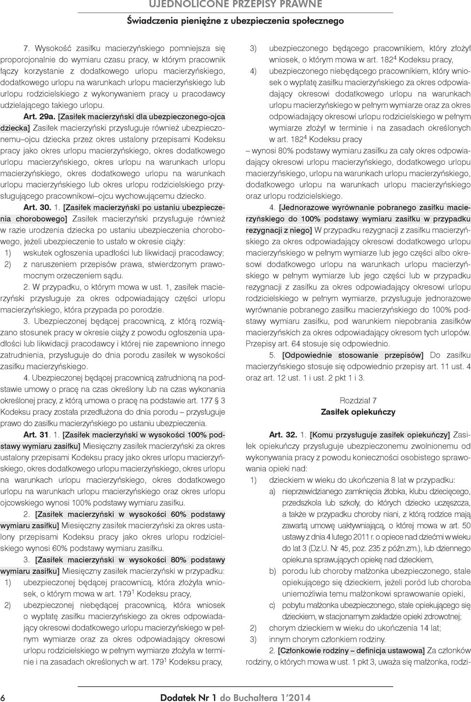 [Zasiłek macierzyński dla ubezpieczonego-ojca dziecka] Zasiłek macierzyński przysługuje również ubezpieczonemu ojcu dziecka przez okres ustalony przepisami Kodeksu pracy jako okres urlopu