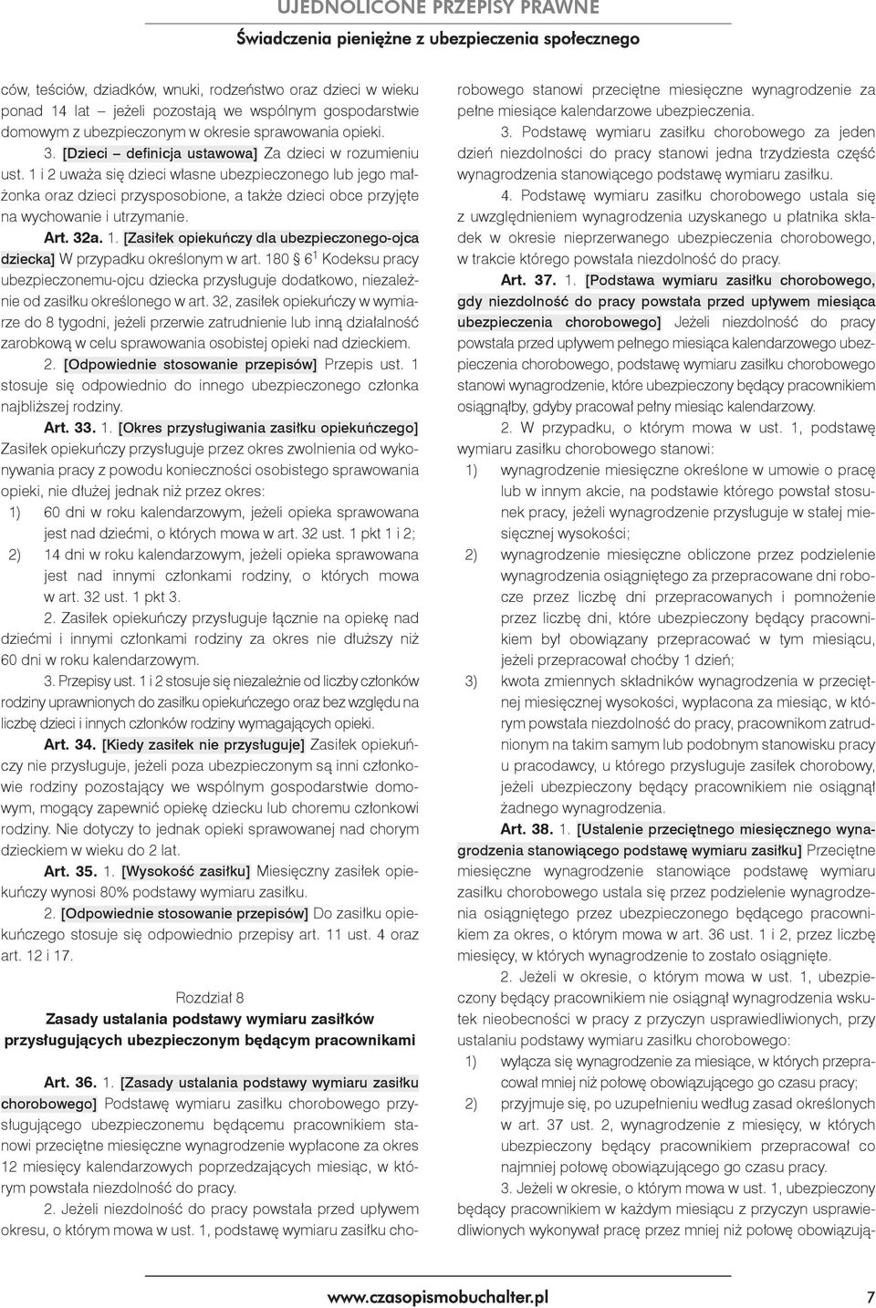 1 i 2 uważa się dzieci własne ubezpieczonego lub jego małżonka oraz dzieci przysposobione, a także dzieci obce przyjęte na wychowanie i utrzymanie. Art. 32a. 1.