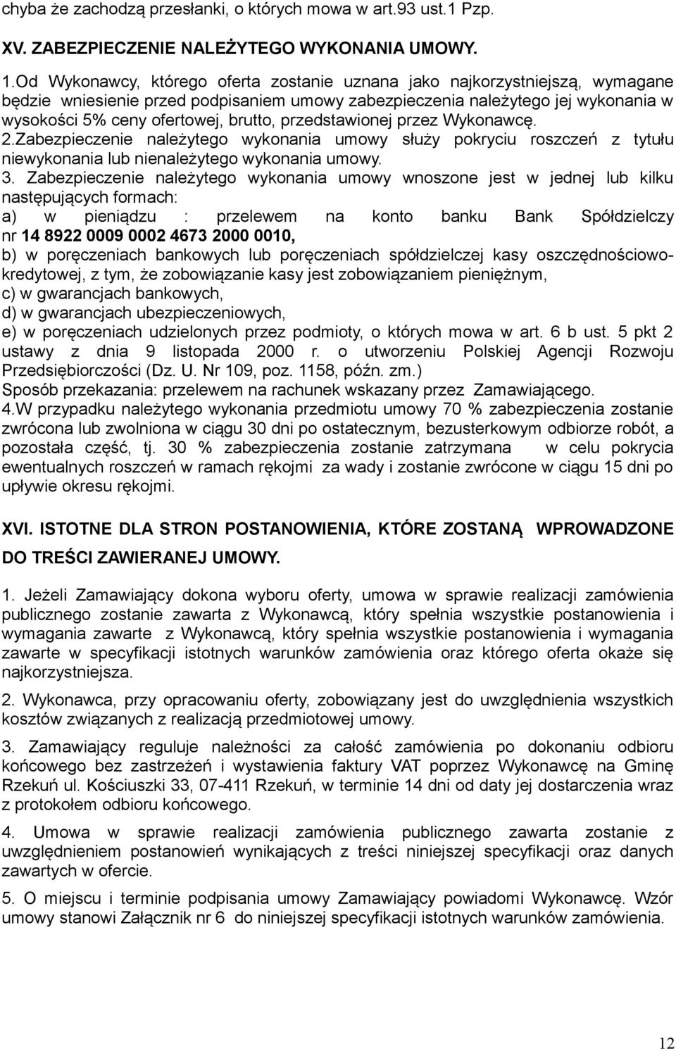 przedstawionej przez Wykonawcę. 2.Zabezpieczenie należytego wykonania umowy służy pokryciu roszczeń z tytułu niewykonania lub nienależytego wykonania umowy. 3.