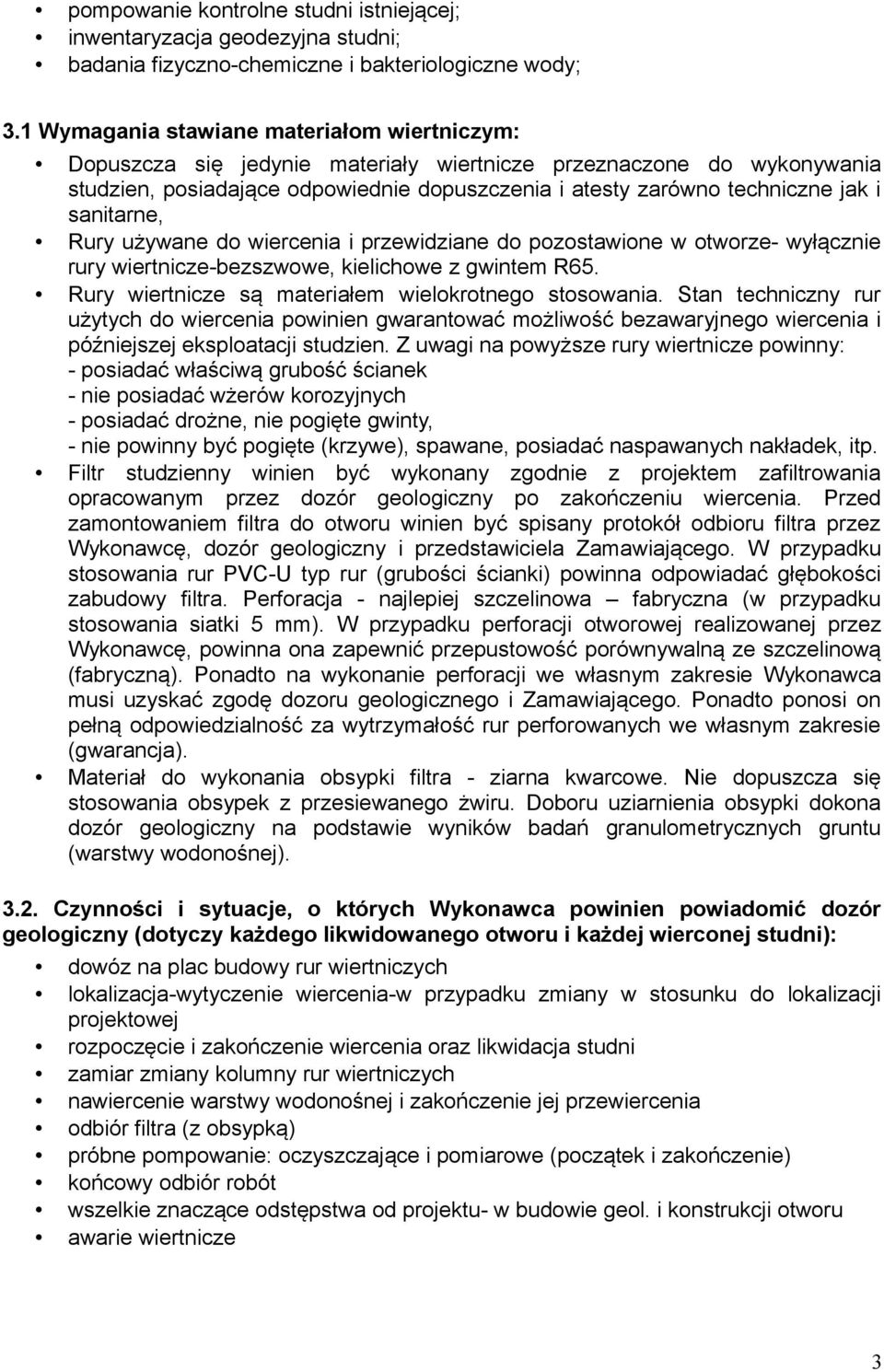 sanitarne, Rury używane do wiercenia i przewidziane do pozostawione w otworze- wyłącznie rury wiertnicze-bezszwowe, kielichowe z gwintem R65. Rury wiertnicze są materiałem wielokrotnego stosowania.