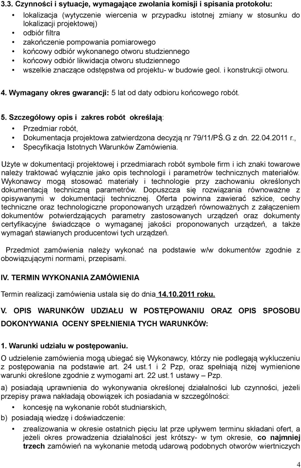 i konstrukcji otworu. 4. Wymagany okres gwarancji: 5 lat od daty odbioru końcowego robót. 5. Szczegółowy opis i zakres robót określają: Przedmiar robót, Dokumentacja projektowa zatwierdzona decyzją nr 79/11/PŚ.