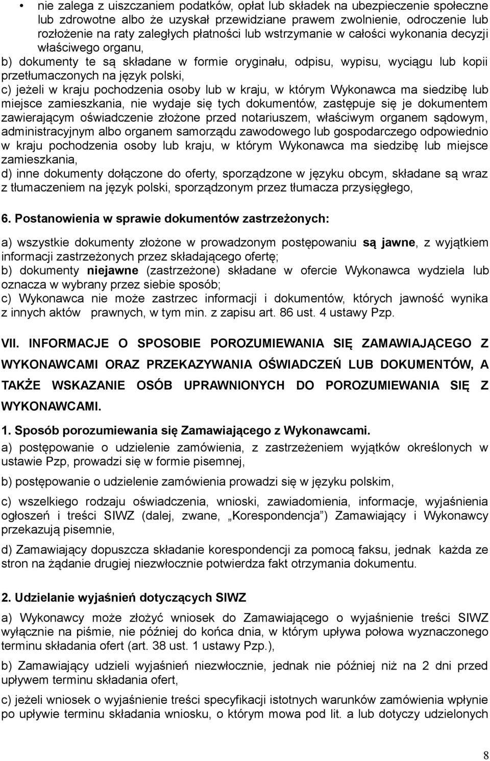 pochodzenia osoby lub w kraju, w którym Wykonawca ma siedzibę lub miejsce zamieszkania, nie wydaje się tych dokumentów, zastępuje się je dokumentem zawierającym oświadczenie złożone przed